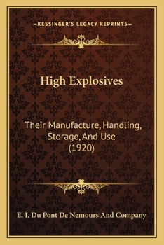 Paperback High Explosives: Their Manufacture, Handling, Storage, And Use (1920) Book