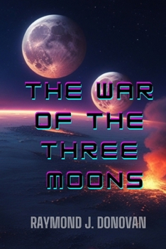 The War of the Three Moons: A prophetic book of conspiracy, destiny and survival in a star system on the brink of collapse. 268 pages.
