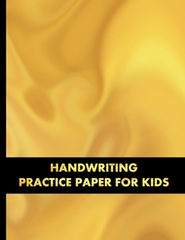 Handwriting Practice Paper for Kids: Handwriting Paper For Kids: First ABC Writing Dotted Lined Sheets Notebook for K-3 Students  Preschoolers and Kindergarten ,120 pages, 8.5x11