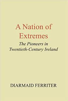 Hardcover A Nation of Extremes: The Pioneers in Twentieth Century Ireland Book