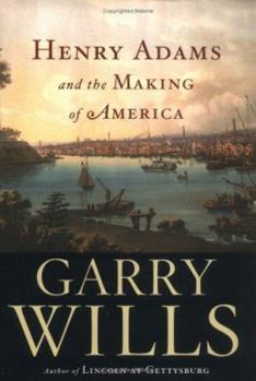 Hardcover Henry Adams and the Making of America Book