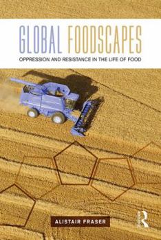 Paperback Global Foodscapes: Oppression and resistance in the life of food Book