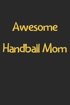 Paperback Awesome Handball Mom: Lined Journal, 120 Pages, 6 x 9, Funny Handball Gift Idea, Black Matte Finish (Awesome Handball Mom Journal) Book