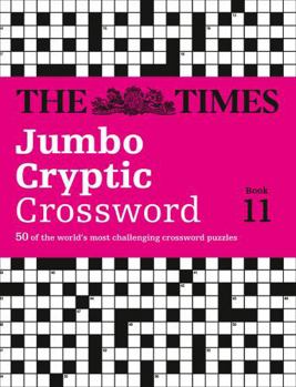 The Times Jumbo Cryptic Crossword Book 11: 50 world-famous crossword puzzles - Book #11 of the Times Jumbo Cryptic Crosswords