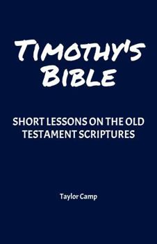 Timothy's Bible: Short Lessons on the Old Testament Scriptures