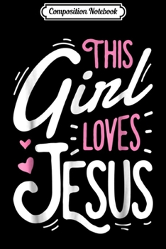 Paperback Composition Notebook: This Girl Loves Jesus Christian Women Faith Gift Journal/Notebook Blank Lined Ruled 6x9 100 Pages Book