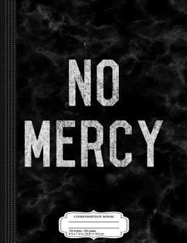 No Mercy Composition Notebook: College Ruled 9¾ x 7½ 100 Sheets 200 Pages For Writing
