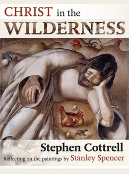 Paperback Christ in the Wilderness: Reflecting on the Paintings by Stanley Spencer Book