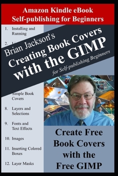 Paperback Creating Books Covers with the GIMP for Self-publishing Beginners: Create Free Book Covers with the Free GIMP Book
