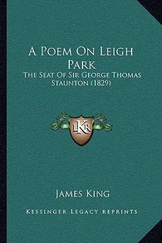 Paperback A Poem On Leigh Park: The Seat Of Sir George Thomas Staunton (1829) Book