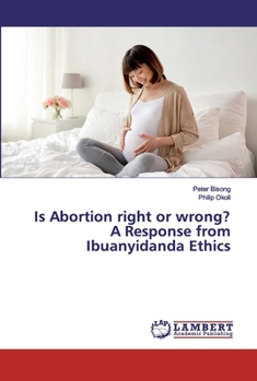 Paperback Is Abortion right or wrong? A Response from Ibuanyidanda Ethics Book