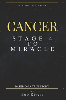Paperback CANCER - Stage 4 to A Miracle: Based on a True Story Book