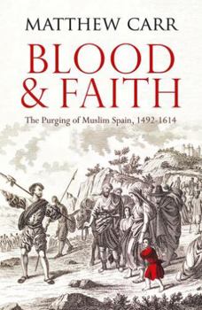 Paperback Blood and Faith: The Purging of Muslim Spain, 1492-1614 Book