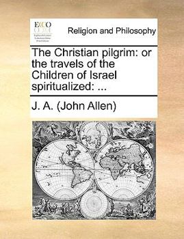 Paperback The Christian Pilgrim: Or the Travels of the Children of Israel Spiritualized: ... Book