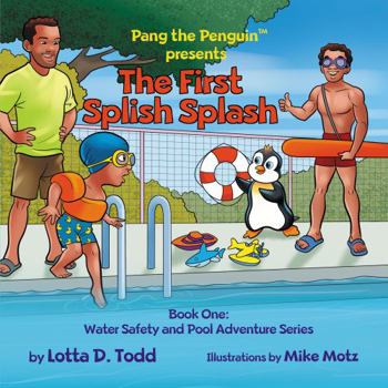 Paperback The First Splish Splash: Book One: Water Safety and Pool Adventure Series (Pang the Penguin's Water Safety and Pool Adventure Series) Book
