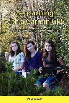Paperback Geocaching with a Garmin GPS a Treasure Hunting Adventure Book