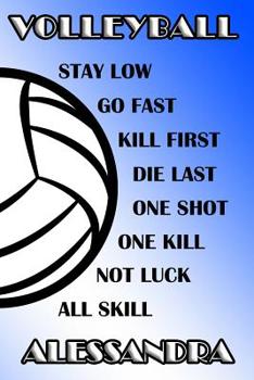 Paperback Volleyball Stay Low Go Fast Kill First Die Last One Shot One Kill Not Luck All Skill Alessandra: College Ruled Composition Book Blue and White School Book