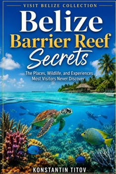 Belize Barrier Reef Secrets: The Places, Wildlife, and Experiences Most Visitors Never Discover