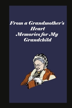 From a Grandmother's Heart: Memories for My Grandchild: grandma memories journal