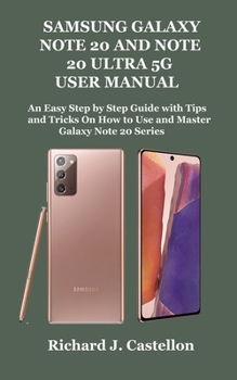 Paperback Samsung Galaxy Note 20 and Note 20 Ultra 5g User Manual: An Easy Step by Step Guide with Tips and Tricks On How to Use and Master Galaxy Note 20 Serie Book