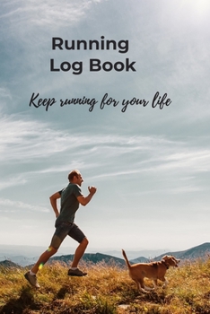 Running Log Book, Keep running for your life: Diary, Journal for runners, men, women, kids, trainer, Training Log, Jogging Log, distance tracker, time, pace, Heart rate, rest HR, run type, shoes, note