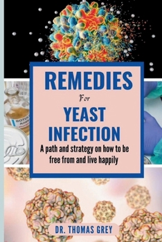 Paperback Remedies for Yeast Infection: A path and strategy on how to be free out from and live happily [Large Print] Book