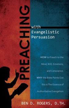 Paperback Preaching with Evangelistic Persuasion: How to Preach to the Mind, Will, Emotions, and Conscience Book