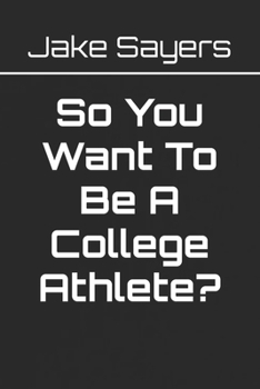 Paperback So You Want To Be A College Athlete Book