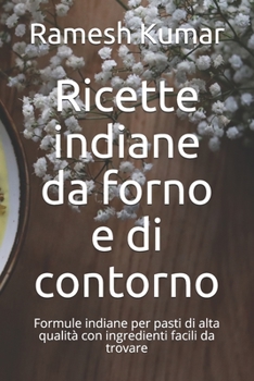 Paperback Ricette indiane da forno e di contorno: Formule indiane per pasti di alta qualità con ingredienti facili da trovare [Italian] Book