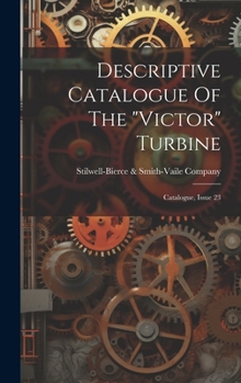 Hardcover Descriptive Catalogue Of The "victor" Turbine: Catalogue, Issue 23 Book
