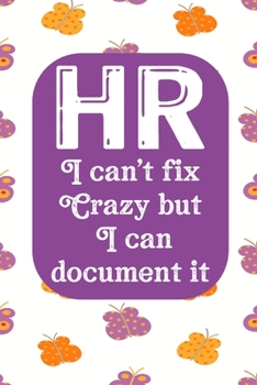 HR I Can't Fix Crazy But I Can Document It: Human Resources Inspirational Quotes Journal & Notebook Appreciation Gift For Journaling, Note Taking And Jotting Down Ideas
