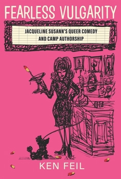 Hardcover Fearless Vulgarity: Jacqueline Susann's Queer Comedy and Camp Authorship Book