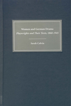 Women and German Drama: Playwrights and Their Texts 1860-1945 - Book  of the Studies in German Literature Linguistics and Culture