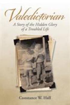 Valedictorian: A Story of the Hidden Glory of a Troubled Life