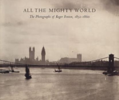 Paperback All the Mighty World: The Photographs of Roger Fenton, 1852-1860 Book