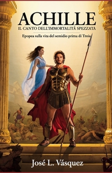 Paperback Achille: Il Canto Dell'immortalità Spezzata [Italian] Book