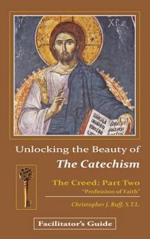 Paperback Unlocking the Beauty of the Catechism Facilitator's Guide: Creed: Part Two Book