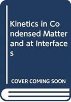 Hardcover Kinetics in Condensed Matter and at Interfaces Book