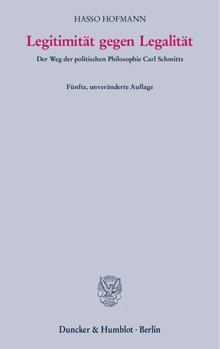 Legitimitat Gegen Legalitat: Der Weg Der Politischen Philosophie Carl Schmitts