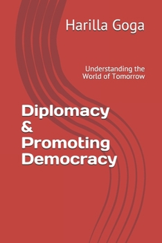Paperback Diplomacy & Promoting Democracy: Understanding the World of Tomorrow Book