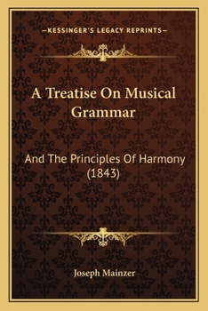 Paperback A Treatise On Musical Grammar: And The Principles Of Harmony (1843) Book