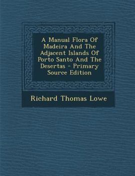 Paperback A Manual Flora of Madeira and the Adjacent Islands of Porto Santo and the Desertas - Primary Source Edition [Afrikaans] Book