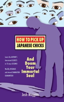Paperback How To Pick Up Japanese Chicks And Doom Your Immortal Soul Book