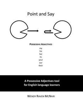 Paperback Point and Say: Possessive Adjectives: A Possessive Adjectives tool for English language learners Book