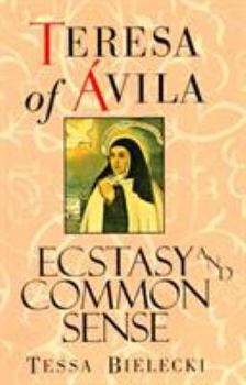 Paperback Teresa of Avila: Ecstasy and Common Sense Book