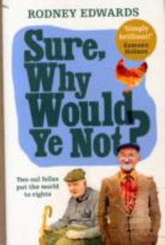 Paperback Sure, Why Would Ye Not?: Two Oul Fellas Put the World to Rights Book