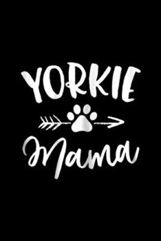 Yorkie Mama: Yorkie Mama Yorkie Lover Owner Gifts Yorkie Dog Mom Journal/Notebook Blank Lined Ruled 6x9 100 Pages