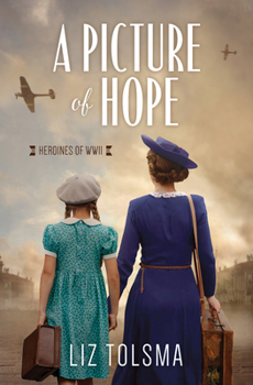 A Picture of Hope - Book #2 of the Heroines of WWII