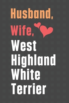 Husband, Wife, West Highland White Terrier: For West Highland White Terrier Dog Fans