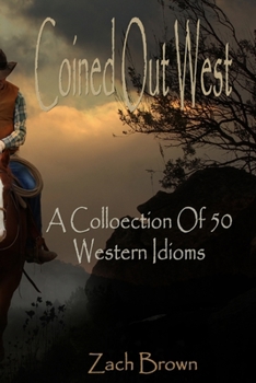 Paperback Coined Out West - A Collection of 50 Western Idioms Book